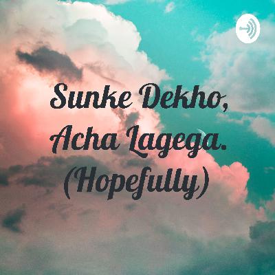 Sunke Dekho, Acha Lagega. (Hopefully) (Trailer) Sunke Dekho, Acha Lagega. (Hopefully) (Trailer)