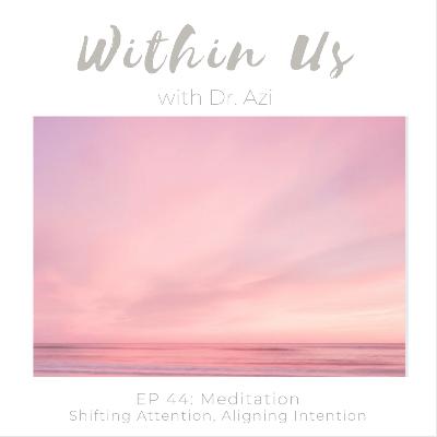 EP 44: Meditation - Shifting Attention, Aligning with Intention EP 44: Meditation - Shifting Attention, Aligning with Intention