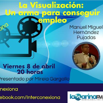 Interconexiona 08/04/2016 La visualización: Un arma para conseguir empleo Interconexiona 08/04/2016 La visualización: Un arma para conseguir empleo
