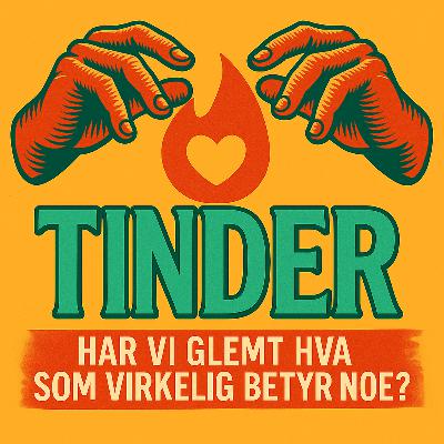 Tinder: Har vi glemt hva som virkelig betyr noe?
