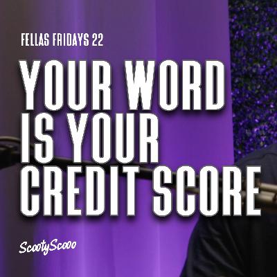 Your Word is Your Credit Score | Episode 22 Your Word is Your Credit Score | Episode 22