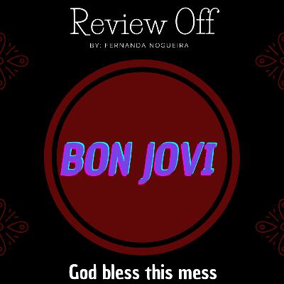EP 118 - Review Off - Bon Jovi - God bless this mess