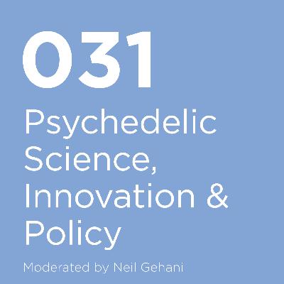 031 / Psychedelic Science, Innovation & Policy