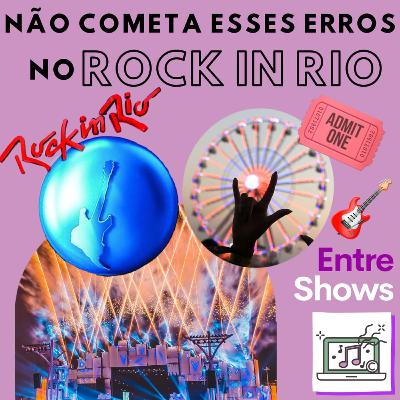 Não cometa esses erros no Rock in Rio Não cometa esses erros no Rock in Rio