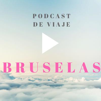 Viajar a BRUSELAS: Podcast de viajes con consejos para organizar tu viaje a Bruselas y viajar por libre