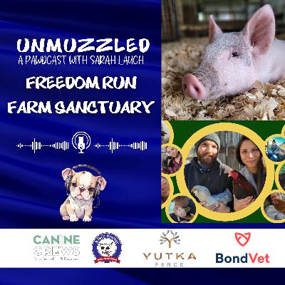 Unmuzzled: A Pawdcast with Freedom Run Farm Sanctuary Unmuzzled: A Pawdcast with Freedom Run Farm Sanctuary