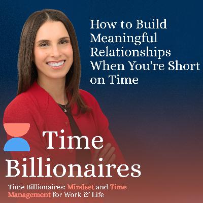How to Build Meaningful Relationships When You're Short on Time How to Build Meaningful Relationships When You're Short on Time
