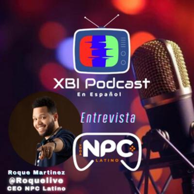 XBI ENTREVISTA- ROQUE MARTINEZ @ROQUELIVE- CEO NPC LATINO XBI ENTREVISTA- ROQUE MARTINEZ @ROQUELIVE- CEO NPC LATINO