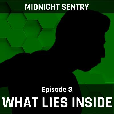 What Lies Inside - Midnight Sentry Ep. 7