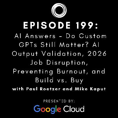 #199: AI Answers - Do Custom GPTs Still Matter? AI Output Validation, 2026 Job Disruption, Preventing Burnout, and Build vs. Buy #199: AI Answers - Do Custom GPTs Still Matter? AI Output Validation, 2026 Job Disruption, Preventing Burnout, and Build vs. Buy