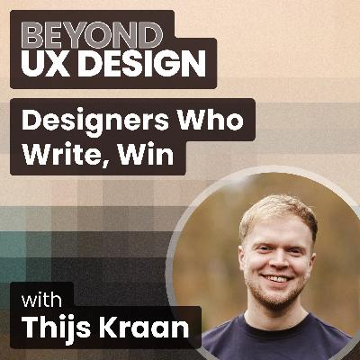 Your Career Multiplier Isn’t What You Think: Designers Who Write, Win With Thijs Kraan
