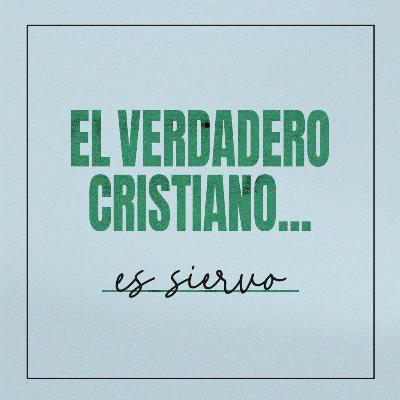 El Verdadero Cristiano Es Siervo El Verdadero Cristiano Es Siervo
