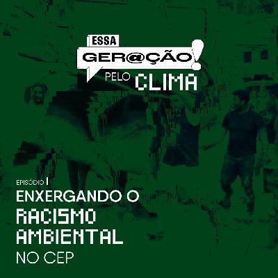 Enxergando o racismo ambiental no CEP Enxergando o racismo ambiental no CEP