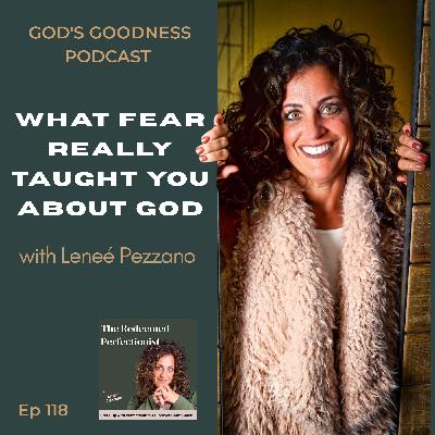 118: What Fear Really Taught You About God — with Leneé Pezzano