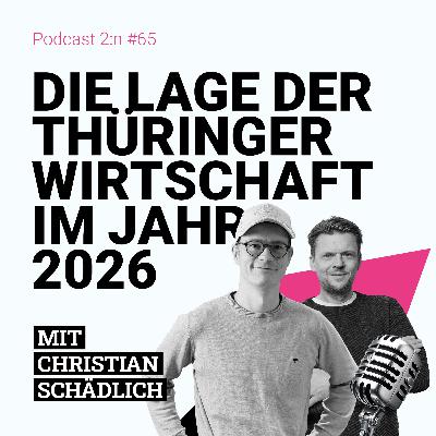 Die Lage der Thüringer Wirtschaft im Jahr 2026 mit CHRISTIAN SCHÄDLICH & TOBIAS KALLINICH| @podcast-2-n , Folge 65