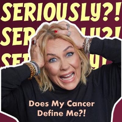 Does My Cancer Define Me?!