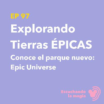 Explorando Tierras ÉPICAS (Conoce el nuevo parque: Epic Universe) - T5 - E97