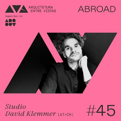#45 Studio David Klemmer (AT/CH), Arquitetura Entre Vistas ABROAD #45 Studio David Klemmer (AT/CH), Arquitetura Entre Vistas ABROAD