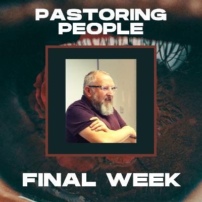 Pastoring People - WEEK FOUR Pastoring People - WEEK FOUR