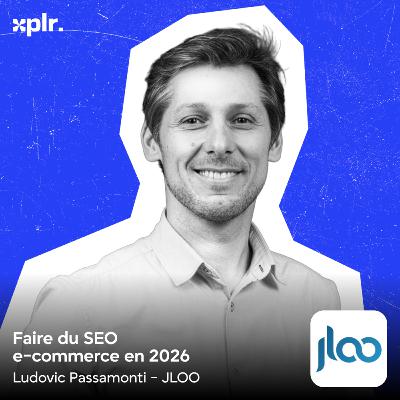 Comment faire du SEO (IA, GEO, YouTube...) en e-commerce en 2026 - avec Ludovic Passamonti, Jloo