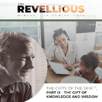 Episode 51 - The Gifts of the Spirit Part IX - The Gifts of Knowledge and Wisdom
