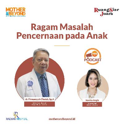Ragam Masalah Pencernaan pada Anak - dr. Firmansyah Chatab, Sp.A, Dokter Spesialis Anak dari Radjak Hospital Salemba
