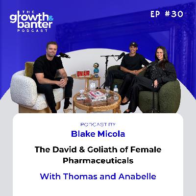 EP30 - The David & Goliath of Female Pharmaceuticals With Thomas and Anabelle