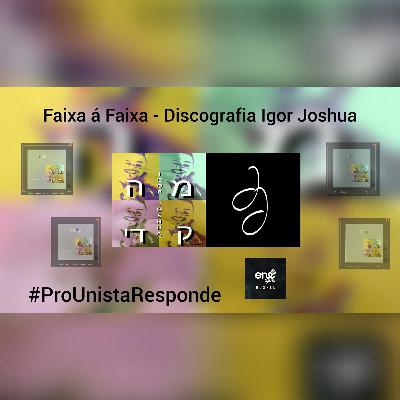 Faixa á Faixa da Discografia do Selo Independente do Cantor e Compositor Igor Joshua (#ProUniMusic) Faixa á Faixa da Discografia do Selo Independente do Cantor e Compositor Igor Joshua (#ProUniMusic)