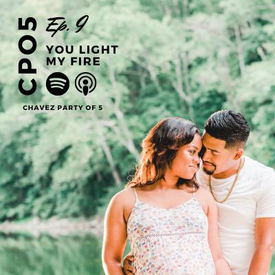 Chavez Party of 5 Podcast Ep. 9: “You Light My Fire” Chavez Party of 5 Podcast Ep. 9: “You Light My Fire”