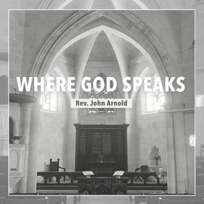 Where God Speaks - Rev. John Arnold Where God Speaks - Rev. John Arnold
