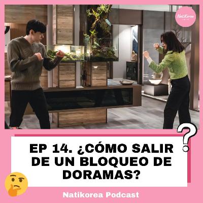 EP. 14 ¿Cómo salir de un BLOQUEO DE DORAMAS?