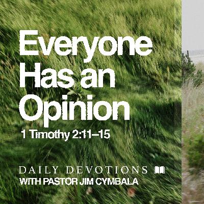 Daily Devotional | Everyone Has an Opinion | 1 Timothy 2:11–15 | Pastor Jim Cymbala Daily Devotional | Everyone Has an Opinion | 1 Timothy 2:11–15 | Pastor Jim Cymbala