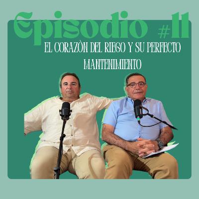 Episodio #11. El corazón del riego y su perfecto mantenimiento