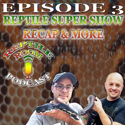 Episode 3: Anaheim Recap and Importance of Reptile Shows