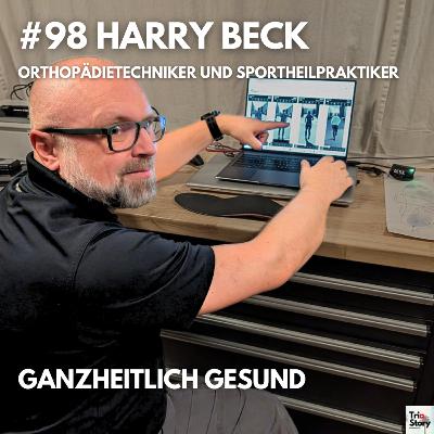 #98 Harry Beck, Orthopädietechniker und Sportheilpraktiker - GANZHEITLICH GESUND