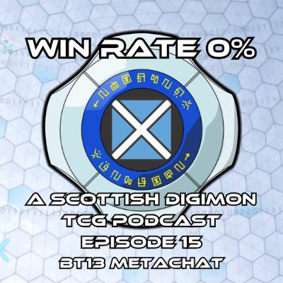 Meta-Chat BT13! w/ YuXOh! - S01E15 - Win Rate 0%: A Scottish Digimon Card Game Podcast!