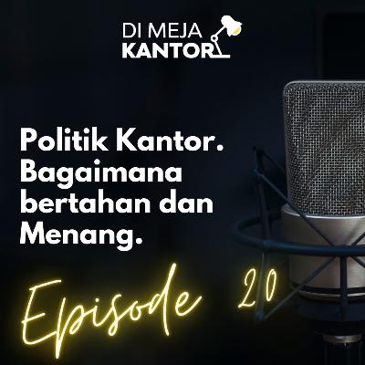 20 | Politik Kantor. Bagaimana bertahan dan Menang.