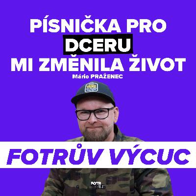 FOTRŮV VÝCUC z Chtěl jsem jen písničku pro dceru a dnes mě Paci Pac živí | Mário Praženec