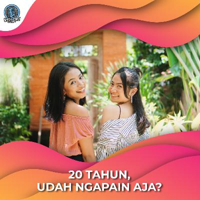 20 TAHUN, UDAH NGAPAIN AJA?