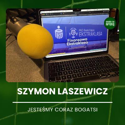 Jesteśmy coraz bogatsi | Gość Szymon Laszewicz