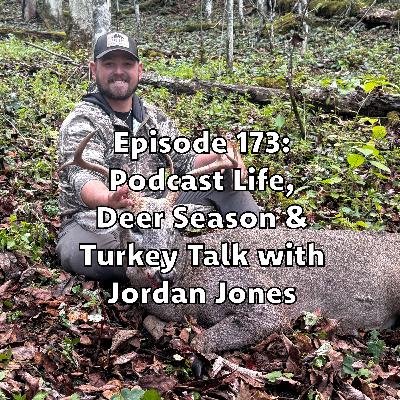 Episode 173: Podcast Life, Deer Season & Turkey Talk with Jordan Jones Episode 173: Podcast Life, Deer Season & Turkey Talk with Jordan Jones