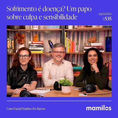 Sofrimento é doença? Uma conversa sobre luto, cansaço, culpa e sensibilidade | Mamilos #535 Sofrimento é doença? Uma conversa sobre luto, cansaço, culpa e sensibilidade | Mamilos #535