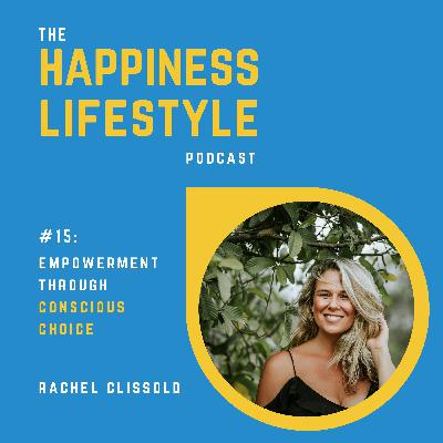#15: Rachel Clissold - Empowerment Through Conscious Choice