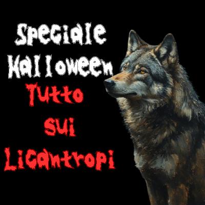 Speciale Halloween - TUTTO quello che c'è da sapere sui LICANTROPI