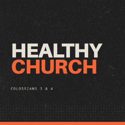 Colossians 3-4 • Healthy church