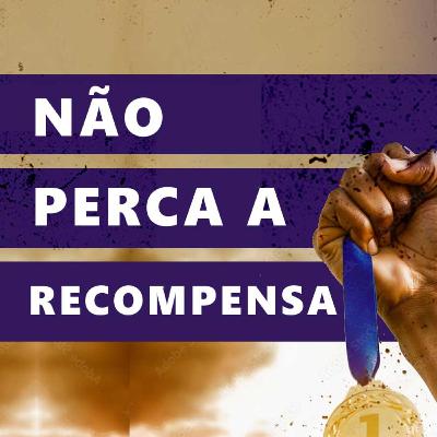Não perca sua recompensa | Pr. João Borges