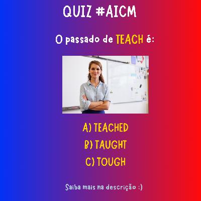 O passado de TEACH é...  #quizaicm