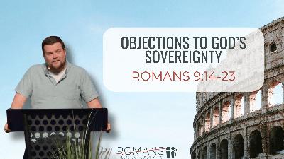 Objections to God' Sovereignty (Romans 9:14-23)