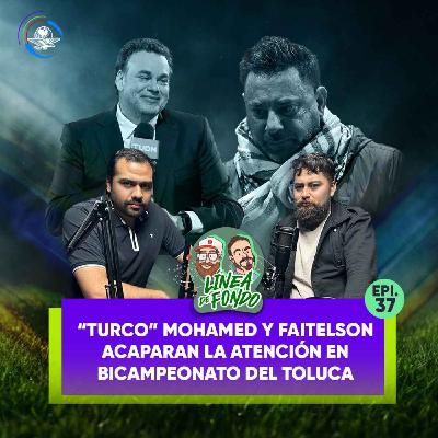 Toluca obtiene el Bicampeonato y el título de ‘grande’/ “Turco” Mohamed y Faitelson acaparan la atención