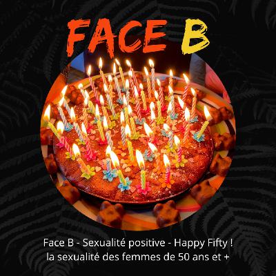 Face B - Sexualité positive - Happy Fifty ! La sexualité des femmes de 50 ans et + ! Face B - Sexualité positive - Happy Fifty ! La sexualité des femmes de 50 ans et + !